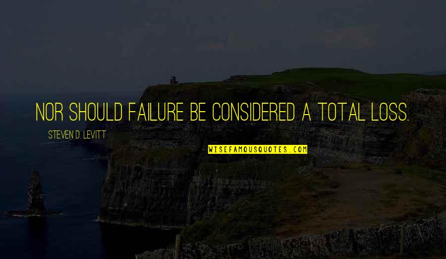 Swamp Man Shelby Quotes By Steven D. Levitt: Nor should failure be considered a total loss. Swamp Man Shelby Quotes By Steven D. Levitt: Nor should failure be considered a total loss.