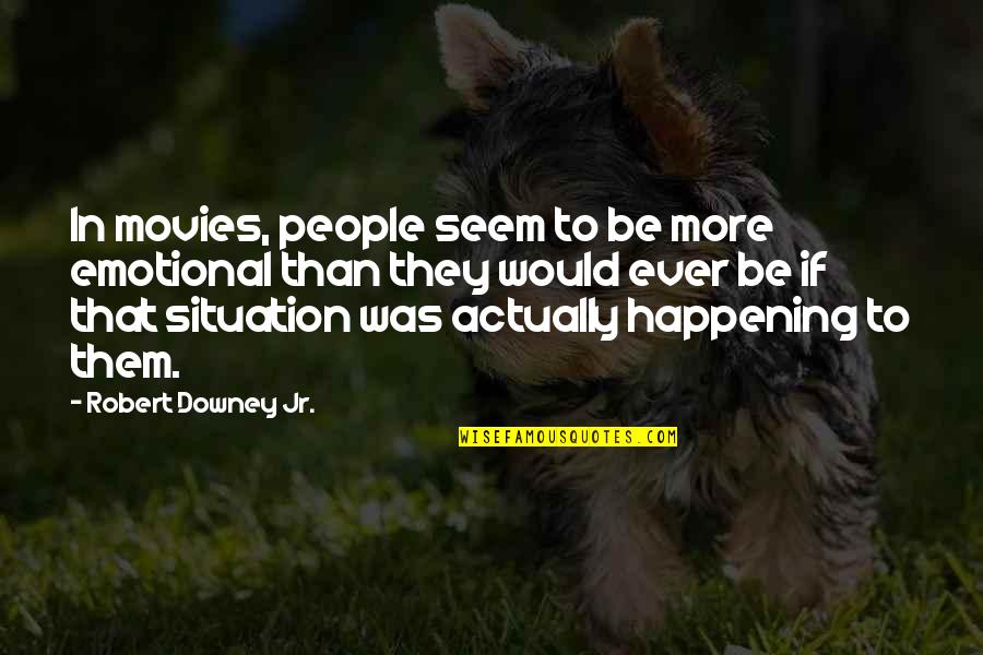 Swampfire Omniverse Quotes By Robert Downey Jr.: In movies, people seem to be more emotional Swampfire Omniverse Quotes By Robert Downey Jr.: In movies, people seem to be more emotional