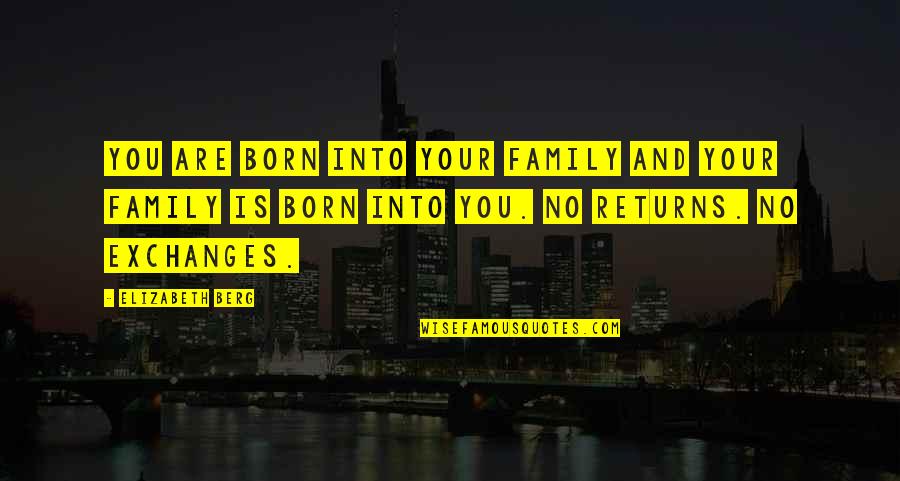 Swampin Quotes By Elizabeth Berg: You are born into your family and your Swampin Quotes By Elizabeth Berg: You are born into your family and your