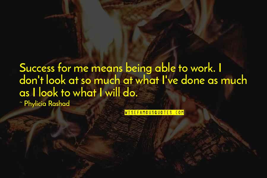 Swampland For Sale Quotes By Phylicia Rashad: Success for me means being able to work. Swampland For Sale Quotes By Phylicia Rashad: Success for me means being able to work.