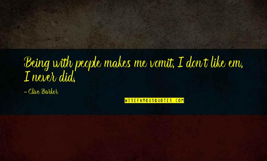 Swamplandia Quotes By Clive Barker: Being with people makes me vomit. I don't