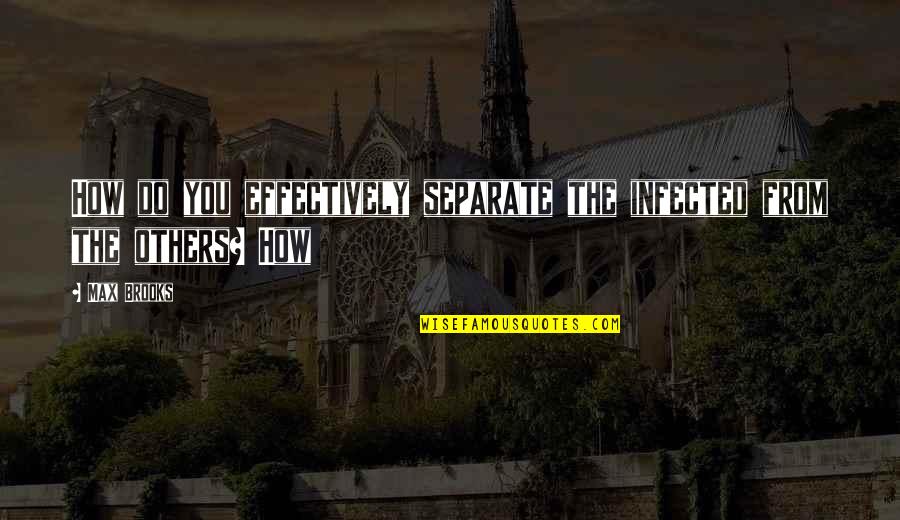Swampys Underground Quotes By Max Brooks: How do you effectively separate the infected from