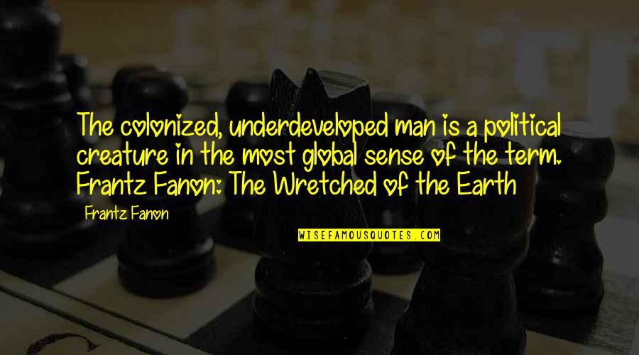 Swamy Ayyappa Quotes By Frantz Fanon: The colonized, underdeveloped man is a political creature