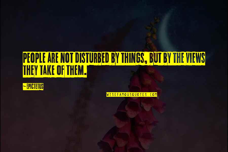 Swamy Kotagiri Quotes By Epictetus: People are not disturbed by things, but by