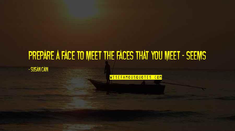 Swan Dive Pilates Quotes By Susan Cain: Prepare a face to meet the faces that