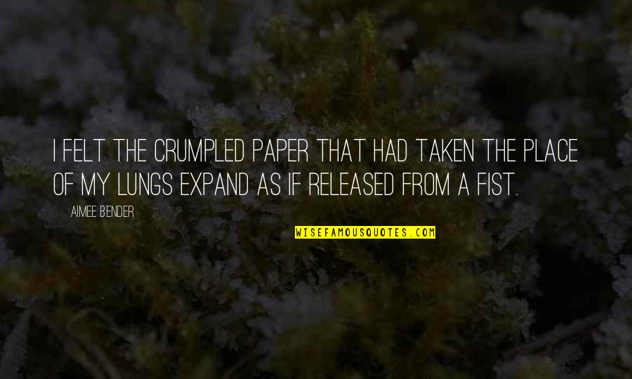 Swan Dive Song Quotes By Aimee Bender: I felt the crumpled paper that had taken Swan Dive Song Quotes By Aimee Bender: I felt the crumpled paper that had taken