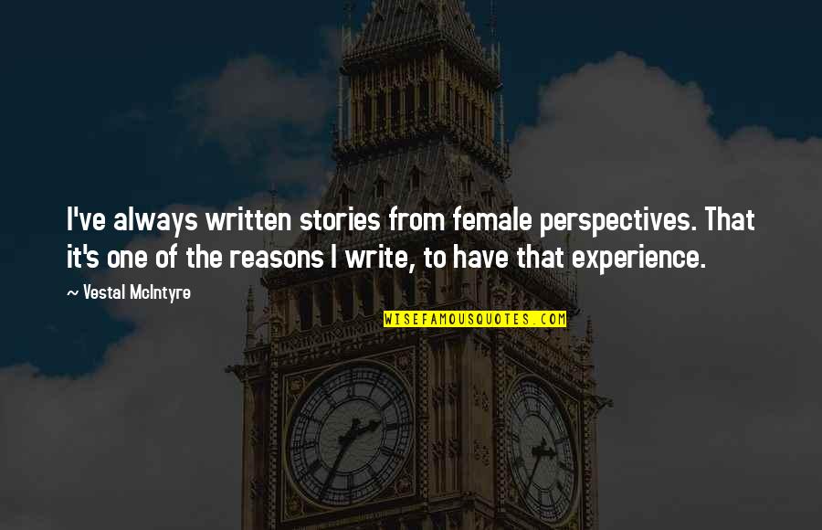 Swan Lake Movie Quotes By Vestal McIntyre: I've always written stories from female perspectives. That Swan Lake Movie Quotes By Vestal McIntyre: I've always written stories from female perspectives. That