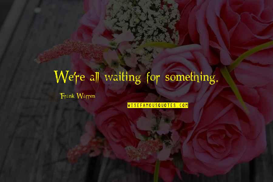 Swan Lake Story Quotes By Frank Warren: We're all waiting for something. Swan Lake Story Quotes By Frank Warren: We're all waiting for something.
