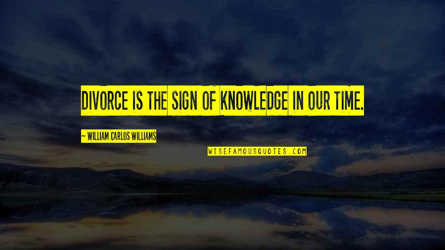 Swan Princess Quotes By William Carlos Williams: Divorce is the sign of knowledge in our Swan Princess Quotes By William Carlos Williams: Divorce is the sign of knowledge in our