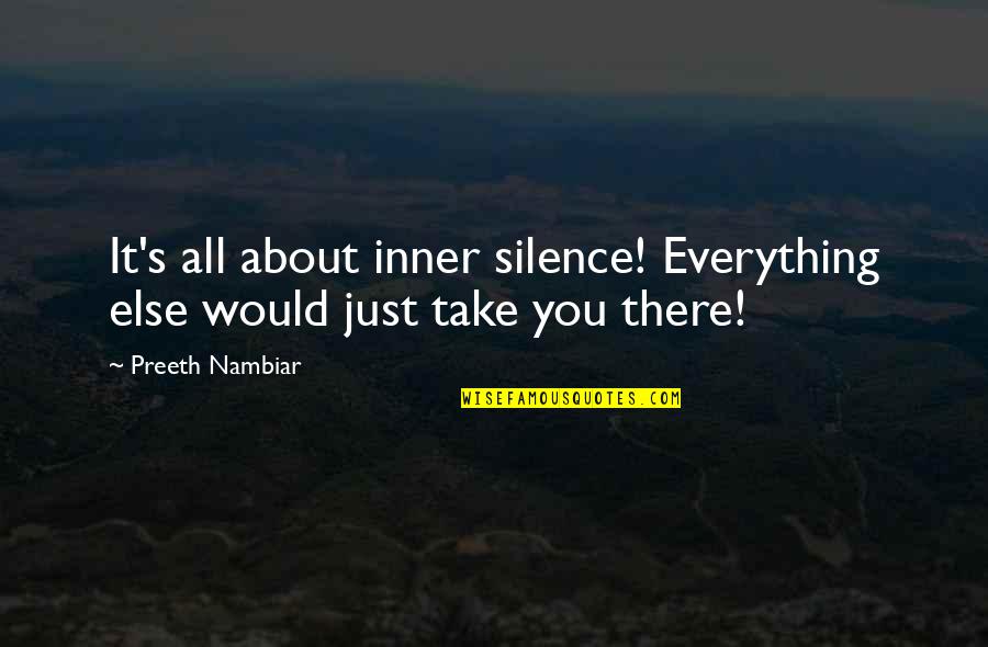 Swan Song Records Quotes By Preeth Nambiar: It's all about inner silence! Everything else would