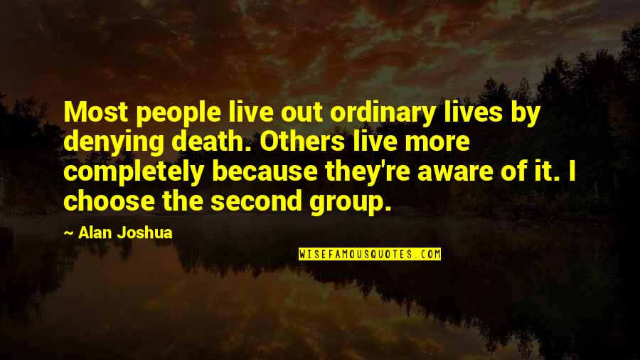 Swandive Quotes By Alan Joshua: Most people live out ordinary lives by denying