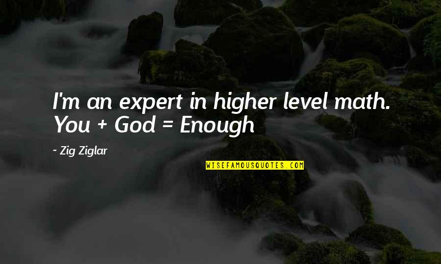 Swanepoel Power Quotes By Zig Ziglar: I'm an expert in higher level math. You