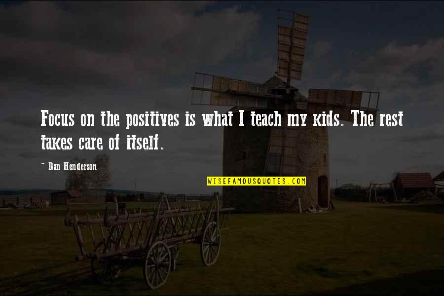 Swankiness Quotes By Dan Henderson: Focus on the positives is what I teach