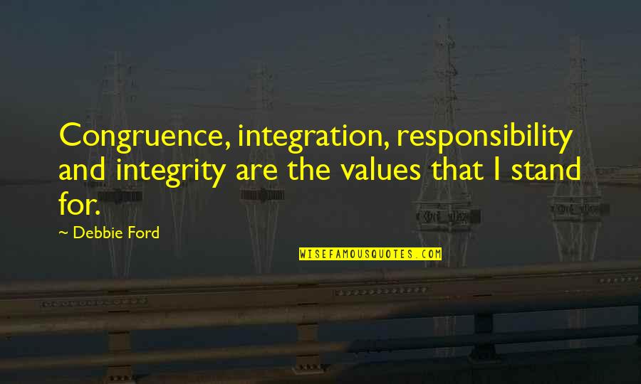 Swanking Quotes By Debbie Ford: Congruence, integration, responsibility and integrity are the values Swanking Quotes By Debbie Ford: Congruence, integration, responsibility and integrity are the values