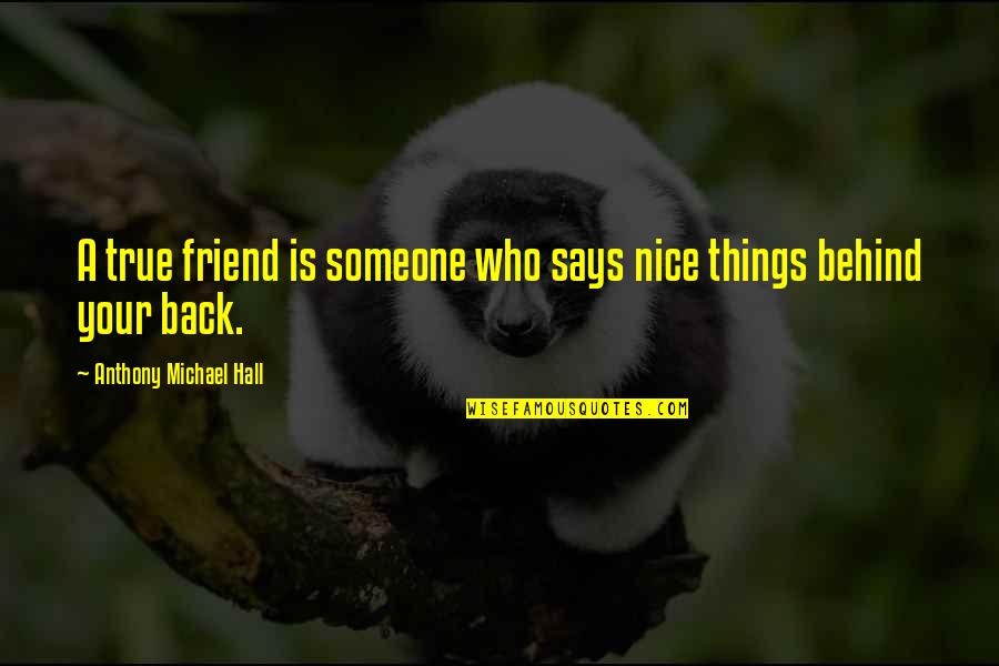 Swanky Quotes By Anthony Michael Hall: A true friend is someone who says nice