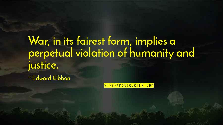 Swanland Nurseries Quotes By Edward Gibbon: War, in its fairest form, implies a perpetual