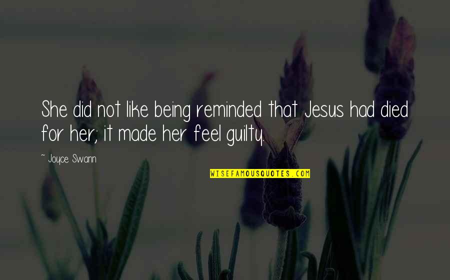 Swann Quotes By Joyce Swann: She did not like being reminded that Jesus