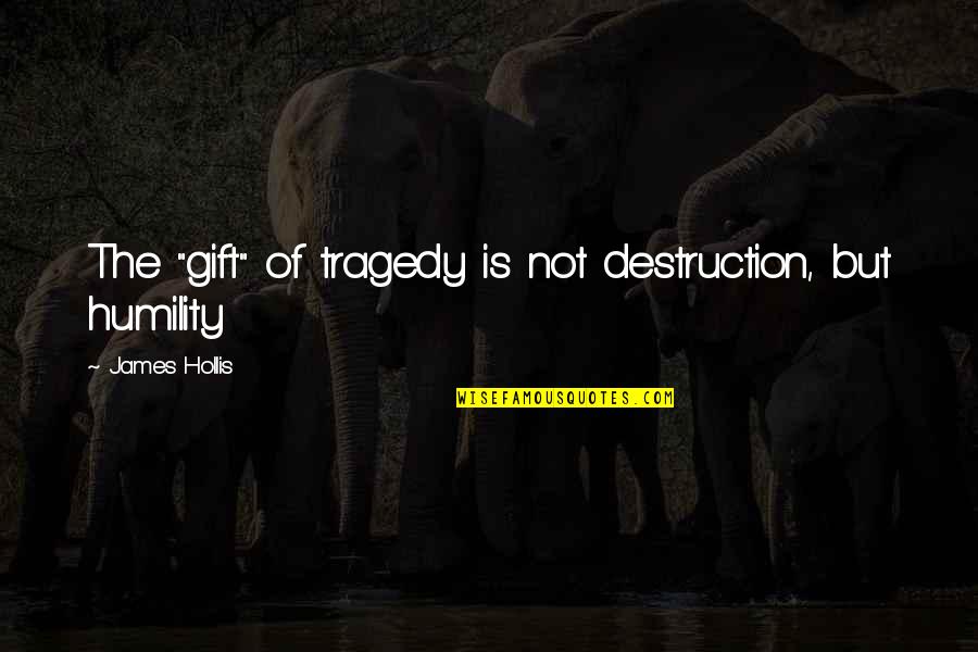 Swann Way Love Quotes By James Hollis: The "gift" of tragedy is not destruction, but Swann Way Love Quotes By James Hollis: The "gift" of tragedy is not destruction, but