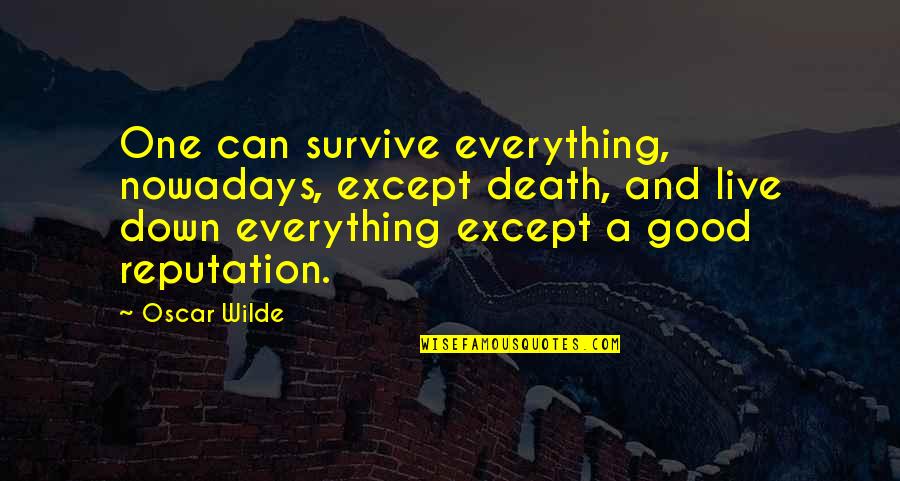 Swannack Cemetery Quotes By Oscar Wilde: One can survive everything, nowadays, except death, and