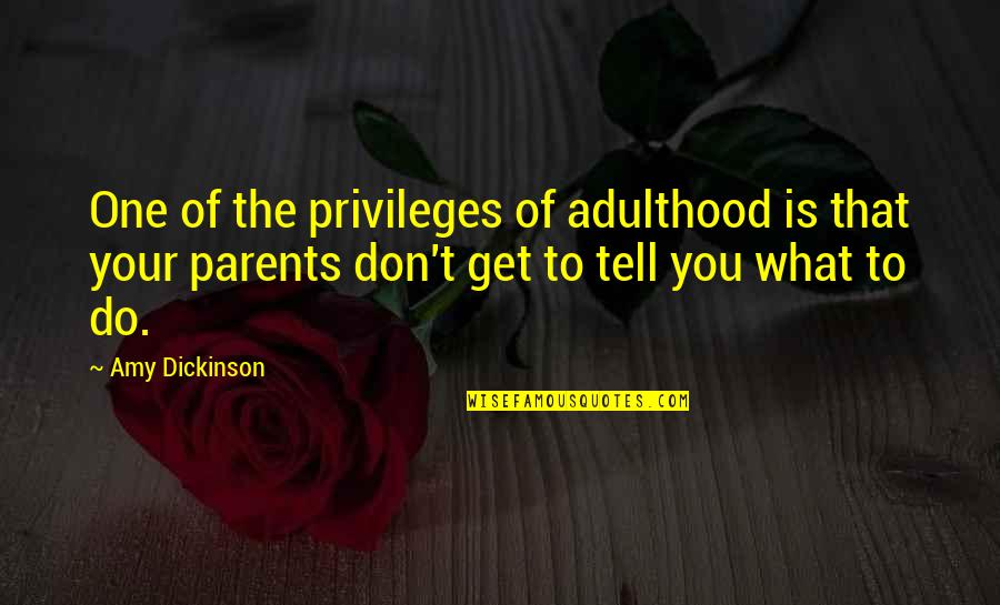Swanning About Quotes By Amy Dickinson: One of the privileges of adulthood is that