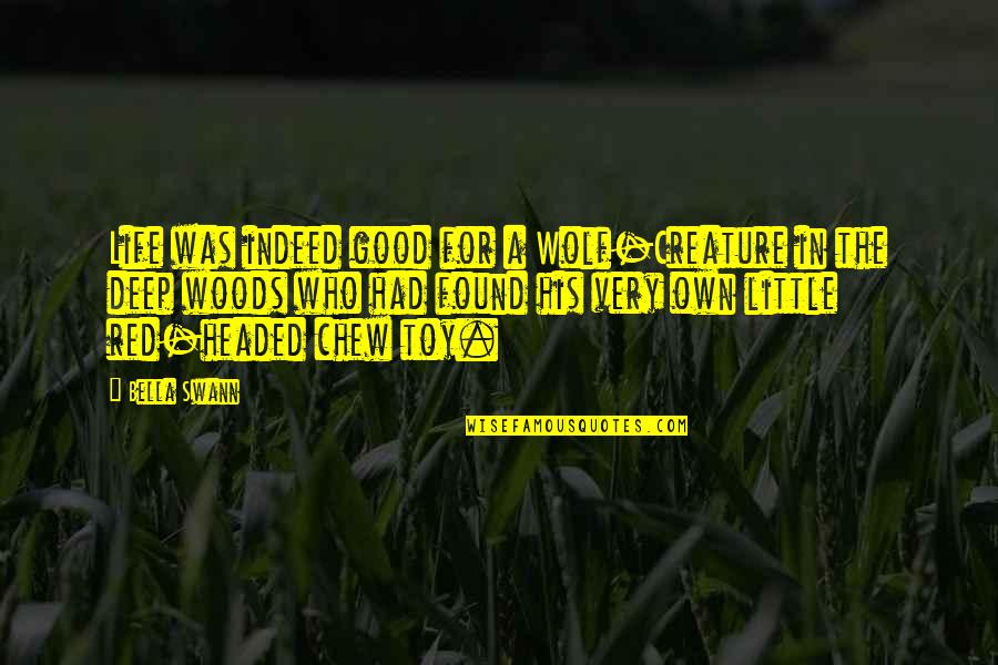 Swann's Quotes By Bella Swann: Life was indeed good for a Wolf-Creature in Swann's Quotes By Bella Swann: Life was indeed good for a Wolf-Creature in