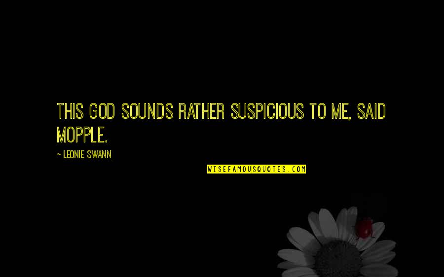 Swann's Quotes By Leonie Swann: This God sounds rather suspicious to me, said Swann's Quotes By Leonie Swann: This God sounds rather suspicious to me, said