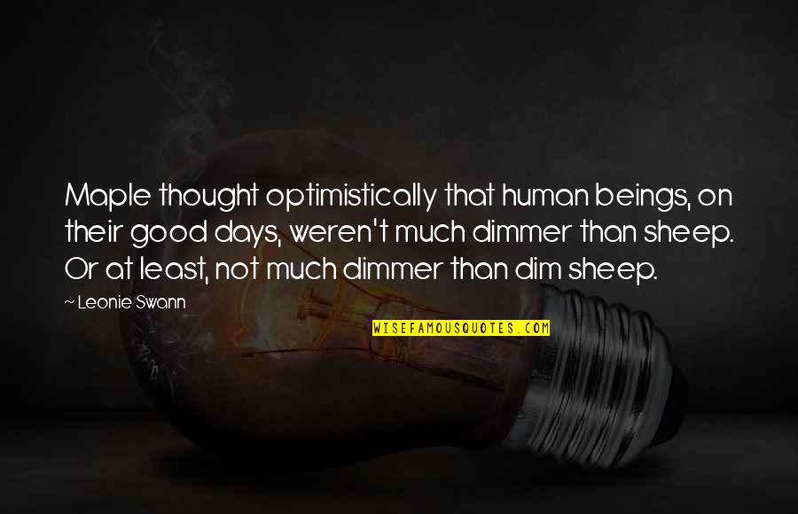 Swann's Quotes By Leonie Swann: Maple thought optimistically that human beings, on their Swann's Quotes By Leonie Swann: Maple thought optimistically that human beings, on their