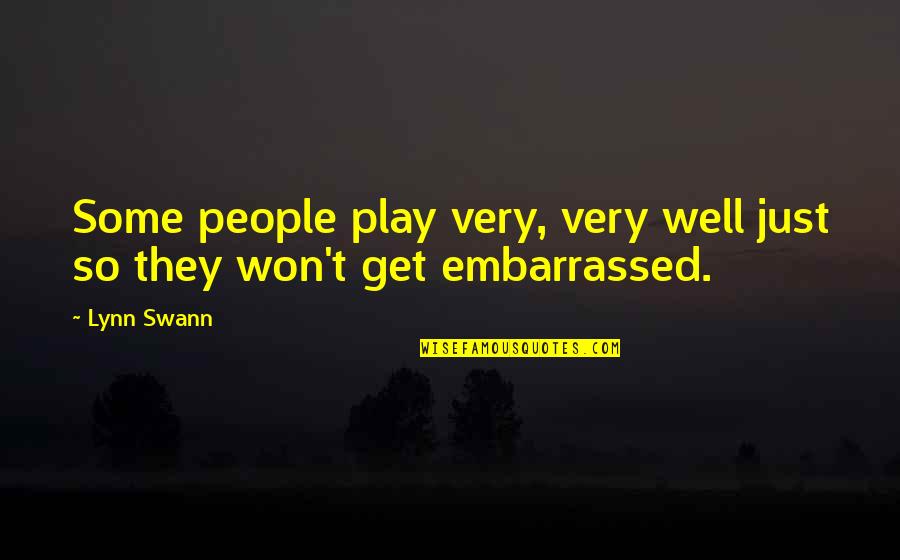 Swann's Quotes By Lynn Swann: Some people play very, very well just so