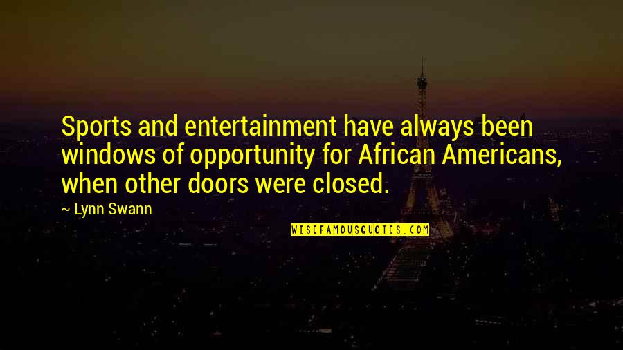 Swann's Quotes By Lynn Swann: Sports and entertainment have always been windows of Swann's Quotes By Lynn Swann: Sports and entertainment have always been windows of