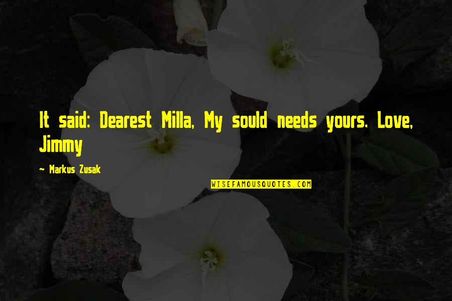 Swanny's Quotes By Markus Zusak: It said: Dearest Milla, My sould needs yours.