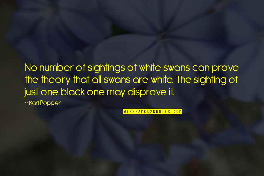 Swans Quotes By Karl Popper: No number of sightings of white swans can