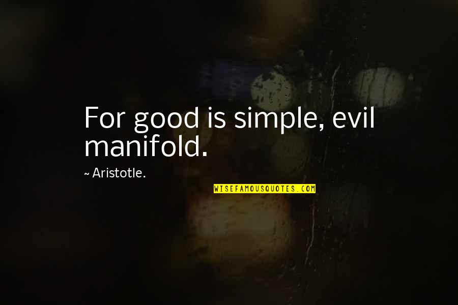 Swansea Sc Quotes By Aristotle.: For good is simple, evil manifold.