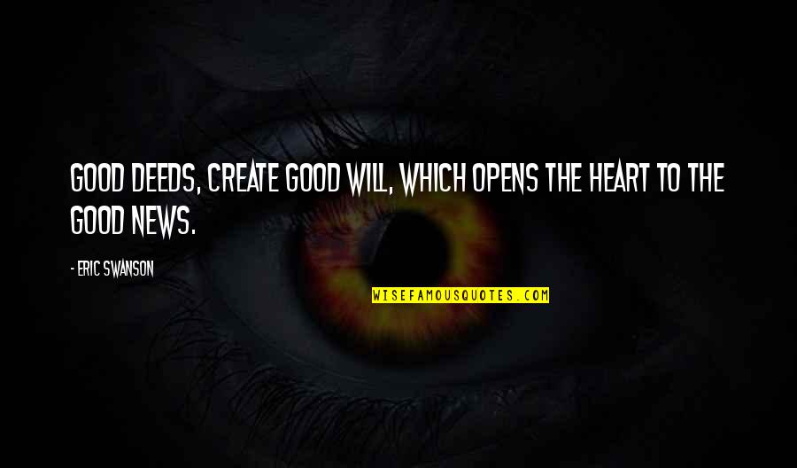 Swanson Quotes By Eric Swanson: Good deeds, create good will, which opens the