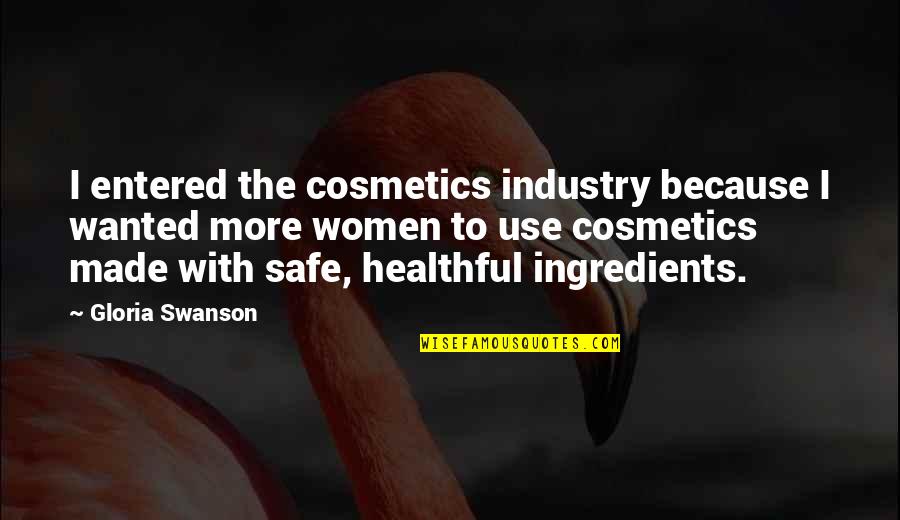 Swanson Quotes By Gloria Swanson: I entered the cosmetics industry because I wanted