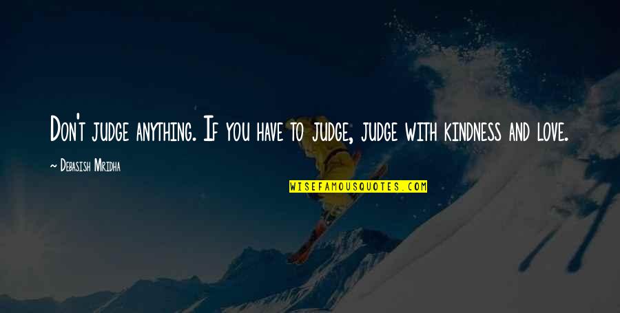 Swanstone Quotes By Debasish Mridha: Don't judge anything. If you have to judge,