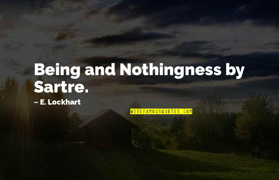 Swanstone Quotes By E. Lockhart: Being and Nothingness by Sartre.