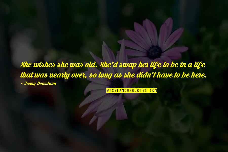 Swap Swap Quotes By Jenny Downham: She wishes she was old. She'd swap her Swap Swap Quotes By Jenny Downham: She wishes she was old. She'd swap her
