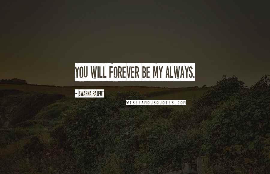 Swapna Rajput quotes: You will forever be my always.