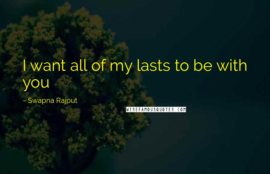 Swapna Rajput quotes: I want all of my lasts to be with you