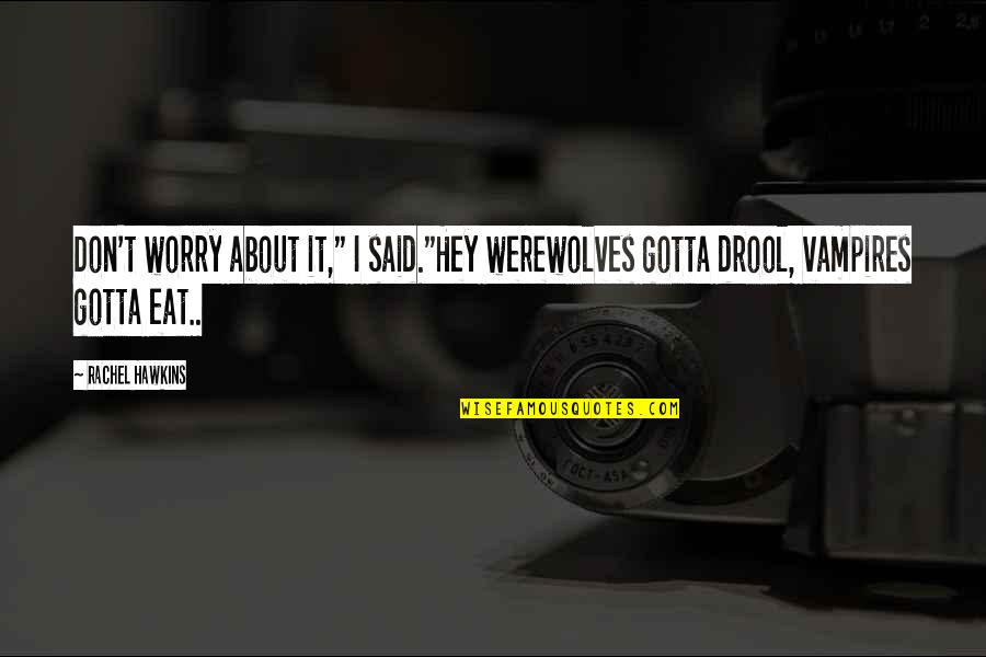 Swapna Roy Quotes By Rachel Hawkins: Don't worry about it," I said."Hey werewolves gotta