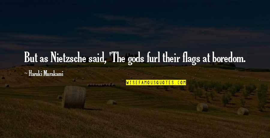 Swaptale Quotes By Haruki Murakami: But as Nietzsche said, 'The gods furl their Swaptale Quotes By Haruki Murakami: But as Nietzsche said, 'The gods furl their