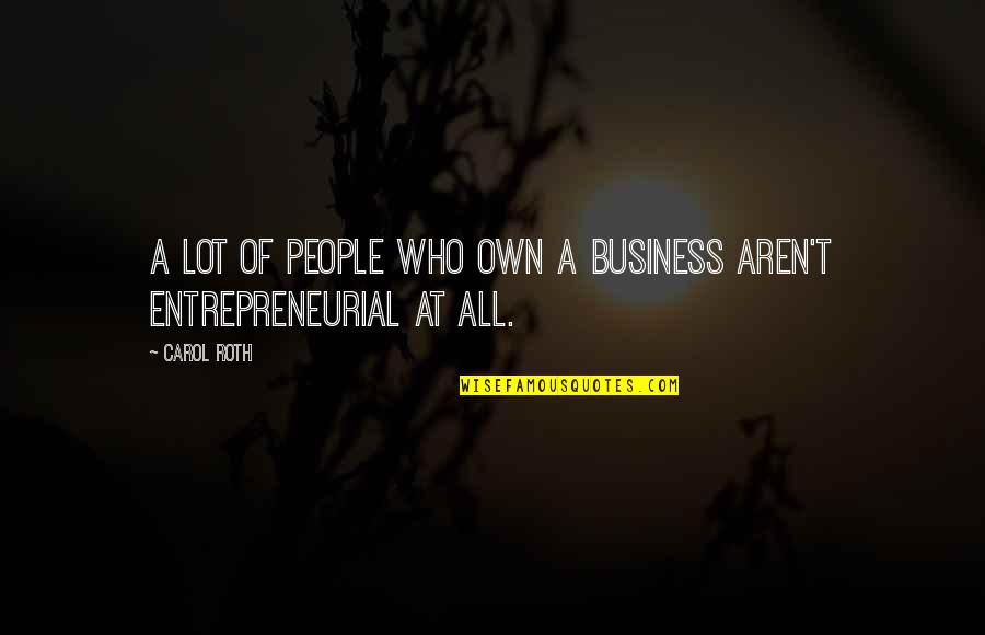 Swaption Vol Quotes By Carol Roth: A lot of people who own a business