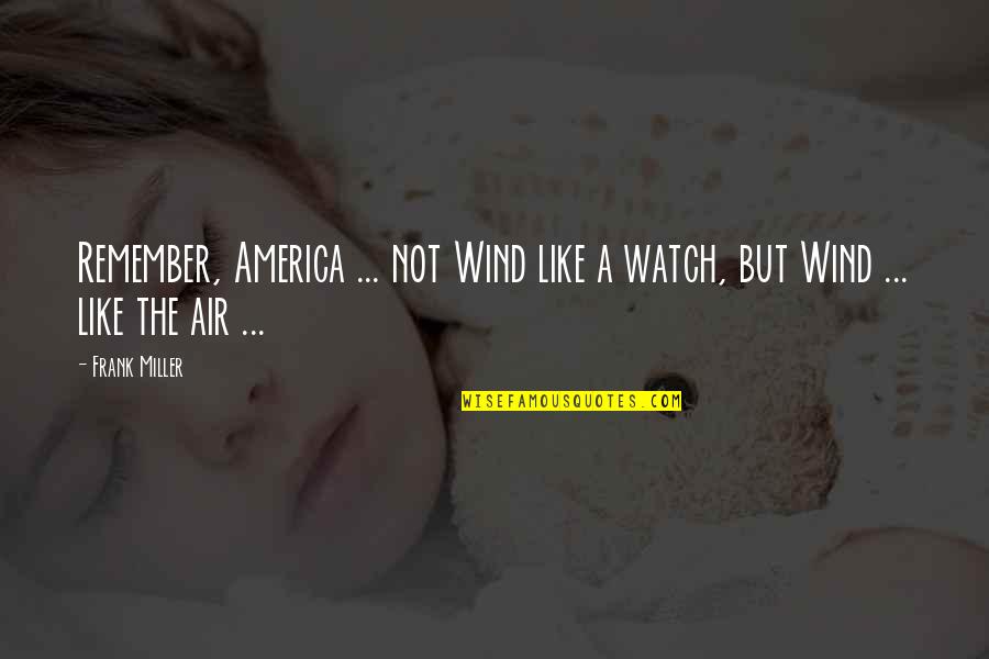 Swaptions Quotes By Frank Miller: Remember, America ... not Wind like a watch,