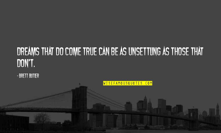 Swaptreasures Quotes By Brett Butler: Dreams that do come true can be as