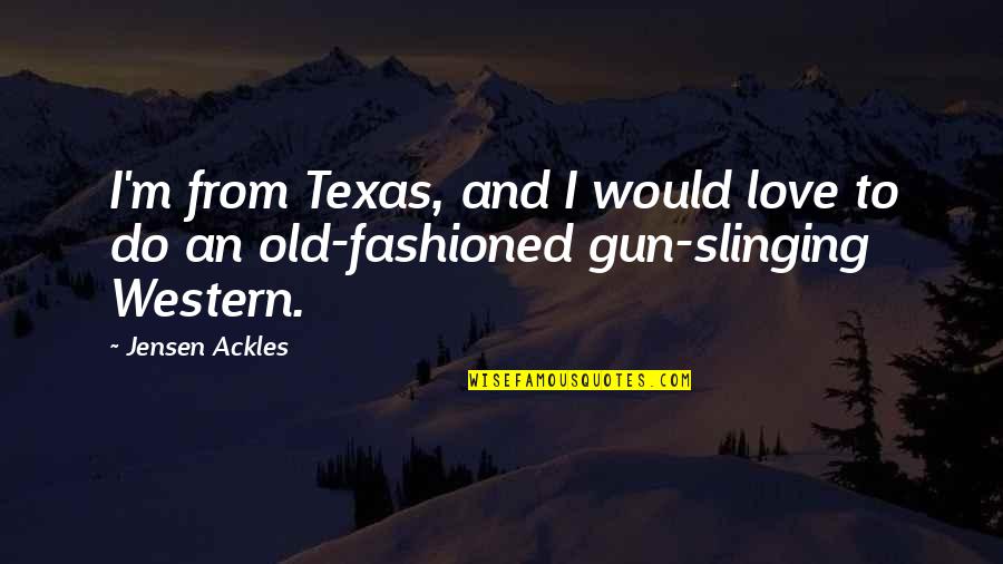 Swaraaj Quotes By Jensen Ackles: I'm from Texas, and I would love to