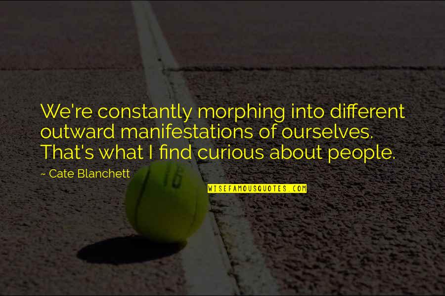 Swaraj Express Quotes By Cate Blanchett: We're constantly morphing into different outward manifestations of