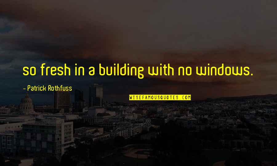 Swaraj Mazda Quotes By Patrick Rothfuss: so fresh in a building with no windows. Swaraj Mazda Quotes By Patrick Rothfuss: so fresh in a building with no windows.