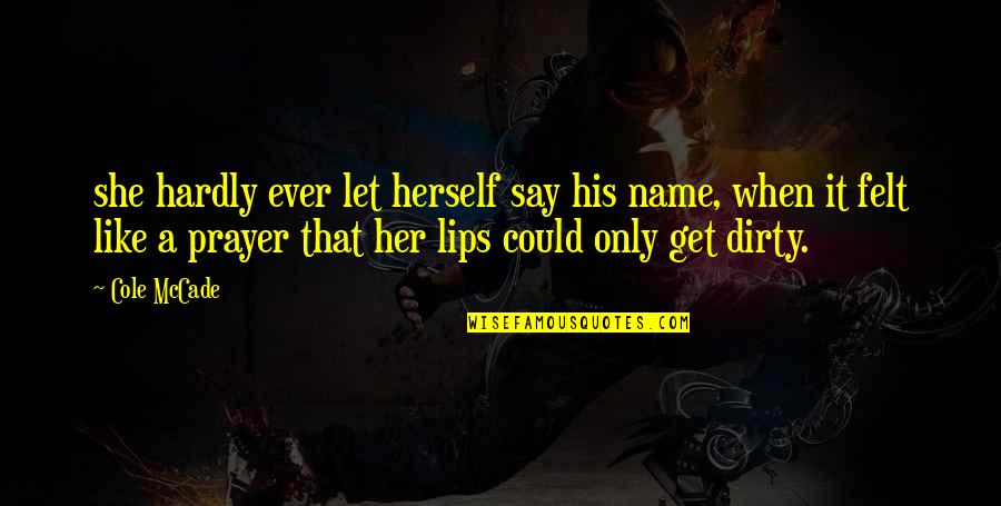 Swaraj Party Quotes By Cole McCade: she hardly ever let herself say his name, Swaraj Party Quotes By Cole McCade: she hardly ever let herself say his name,