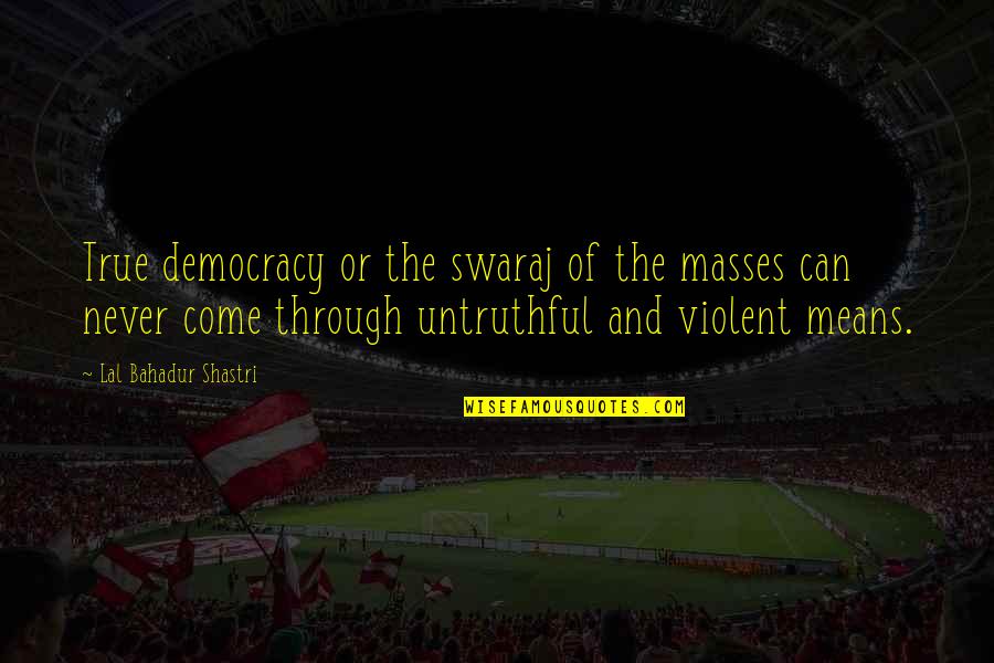 Swaraj Quotes By Lal Bahadur Shastri: True democracy or the swaraj of the masses