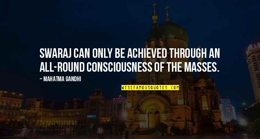 Swaraj Quotes By Mahatma Gandhi: Swaraj can only be achieved through an all-round